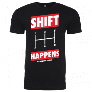 Shift Happens T shirt - VP Racing Fuels